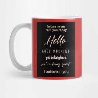 In Case No Ond Told You Today Hello Good Morning I Believe In You Classroom Sign Teacher Sign, 8x10 inch - UNFRAMED (I Believe In You) Mug